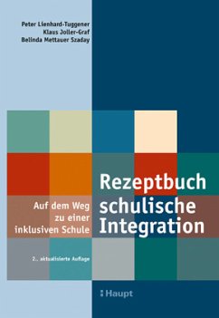 Rezeptbuch schulische Integration - Lienhard-Tuggener, Peter;Joller-Graf, Klaus;Mettauer Szaday, Belinda