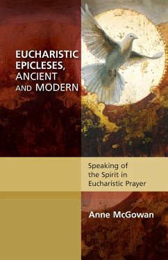 Eucharistic Epicleses, Ancient and Modern - McGowan, Anne
