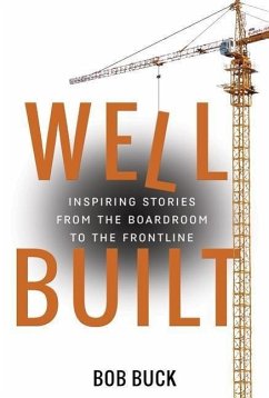 Well Built: Inspiring Stories from the Boardroom to the Frontline - Buck, Bob