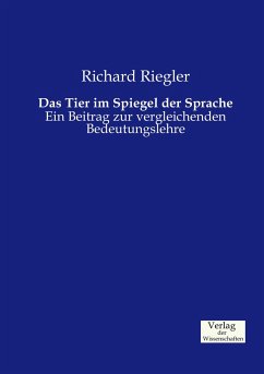 Das Tier im Spiegel der Sprache - Riegler, Richard