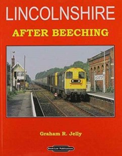 Lincolnshire After Beeching - Jelly, Graham R.