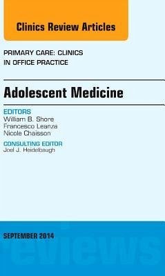 Adolescent Medicine, an Issue of Primary Care: Clinics in Office Practice - Shore, William B.