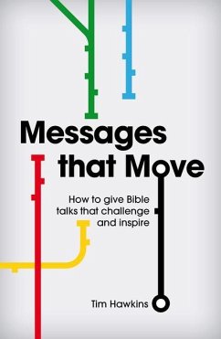 Messages That Move: How to Give Bible Talks That Challenge and Inspire - Hawkins, Tim