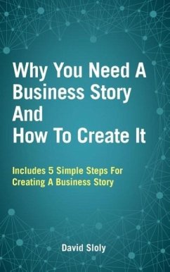 Why You Need A Business Story And How To Create It - Sloly, David