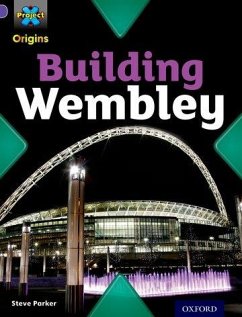 Project X Origins: Purple Book Band, Oxford Level 8: Buildings: Building Wembley - Parker, Steve