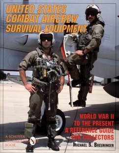 United States Combat Aircrew Survival Equipment World War II to the Present: A Reference Guide for Collectors - Breuninger, Michael S.