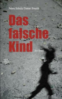 Das falsche Kind - Schulz, Petra;Bracht, Dieter