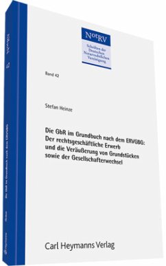 Die GbR im Grundbuch nach dem ERVGBG: Der rechtsgeschäftliche Erwerb und die Veräußerung von Grundstücken sowie der Gesellschafterwechsel (NotRV 42) - Heinze, Stefan