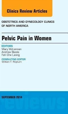 Pelvic Pain in Women, an Issue of Obstetrics and Gynecology Clinics - McLennan, Mary T.