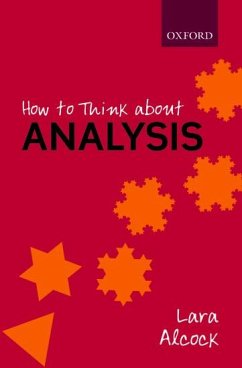 How to Think about Analysis - Alcock, Lara (Senior Lecturer, Senior Lecturer, Mathematics Educatio