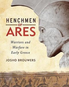 Henchmen of Ares: Warriors and Warfare in Early Greece - Brouwers, Josho