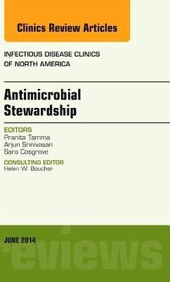 Antimicrobial Stewardship, an Issue of Infectious Disease Clinics - Tamma, Pranita