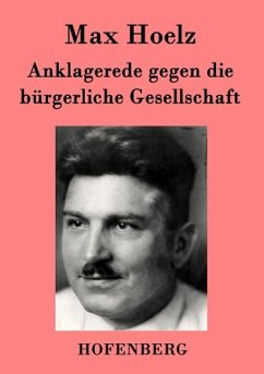 Anklagerede gegen die bürgerliche Gesellschaft - Max Hoelz