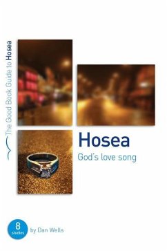 Hosea: God's Lovesong: 8 Studies for Individuals or Groups - Wells, Dan