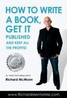 How to Write a Book, Get it Published and Keep All the Profits - McMunn, Richard