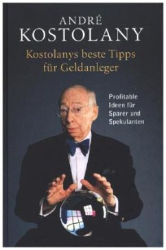 Kostolanys beste Tipps für Geldanleger - Kostolany, André