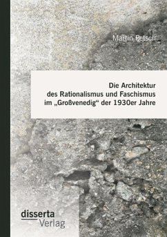 Die Architektur des Rationalismus und Faschismus im ¿Großvenedig¿ der 1930er Jahre - Petsch, Martin