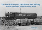 The Lost Railways of Yorkshire's West Riding The Lost Railways of Yorkshire's West Riding
