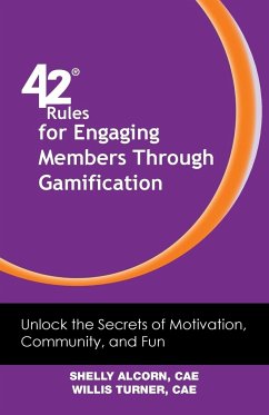 42 Rules for Engaging Members Through Gamification - Alcorn, Shelly; Turner, Willis