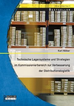 Technische Lagersysteme und Strategien im Kommissionierbereich zur Verbesserung der Distributionslogistik - Hölker, Karl