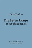 The Seven Lamps of Architecture (Barnes & Noble Digital Library) (eBook, ePUB)
