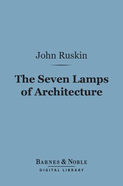 The Seven Lamps of Architecture (Barnes & Noble Digital Library) (eBook, ePUB) - Ruskin, John