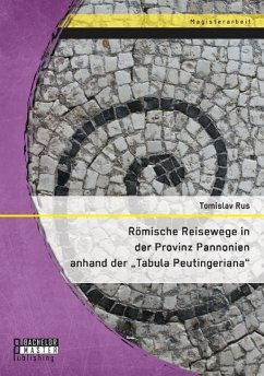 Römische Reisewege in der Provinz Pannonien anhand der 