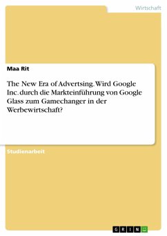 The New Era of Advertsing. Wird Google Inc. durch die Markteinführung von Google Glass zum Gamechanger in der Werbewirtschaft? (eBook, PDF) - Rit, Maa