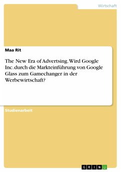 The New Era of Advertsing. Wird Google Inc. durch die Markteinführung von Google Glass zum Gamechanger in der Werbewirtschaft? (eBook, PDF)