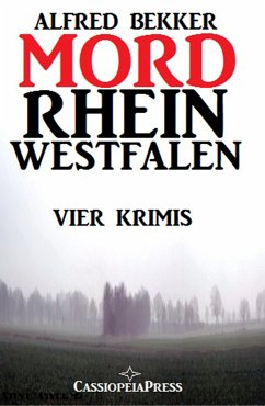 MORDrhein-Westfalen (Vier Krimis mit Tatorten in NRW - Münsterland, Sauerland, Niederrhein) (eBook, ePUB) - Bekker, Alfred