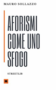 Aforismi come uno sfogo (eBook, ePUB) - Sollazzo, Mauro