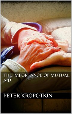 The Importance of Mutual Aid (eBook, ePUB) - Kropotkin, Peter