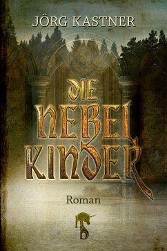 Die Nebelkinder (eBook, ePUB) - Kastner, Jörg
