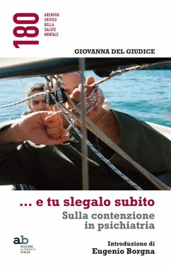 ...E tu slegalo subito. Sulla contenzione in psichiatria - Del Giudice, Giovanna