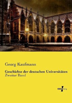 Geschichte der deutschen Universitäten - Kaufmann, Georg