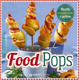 Food pops. Ricette stuzzicanti e golose Food pops. Ricette stuzzicanti e golose