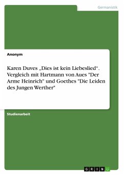 Karen Duves ¿Dies ist kein Liebeslied¿. Vergleich mit Hartmann von Aues &quote;Der Arme Heinrich&quote; und Goethes &quote;Die Leiden des Jungen Werther&quote;