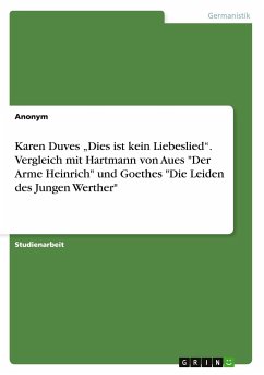 Karen Duves ¿Dies ist kein Liebeslied¿. Vergleich mit Hartmann von Aues "Der Arme Heinrich" und Goethes "Die Leiden des Jungen Werther"