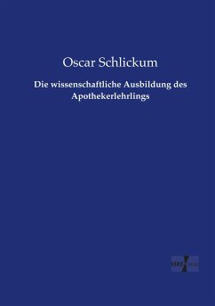 Die wissenschaftliche Ausbildung des Apothekerlehrlings - Schlickum, Oscar