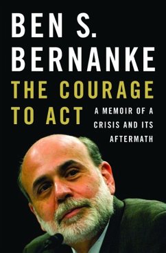 The Courage to Act: A Memoir of a Crisis and Its Aftermath - Bernanke, Ben S.