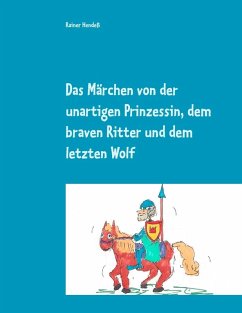 Das Märchen von der unartigen Prinzessin, dem braven Ritter und dem letzten Wolf (eBook, ePUB)