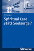 Spiritual Care statt Seelsorge? (eBook, ePUB)