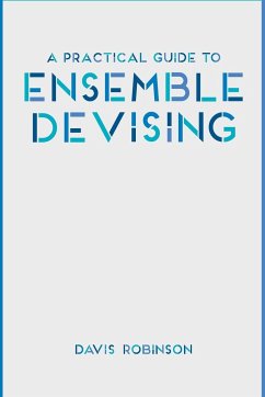 A Practical Guide to Ensemble Devising - Robinson, Davis