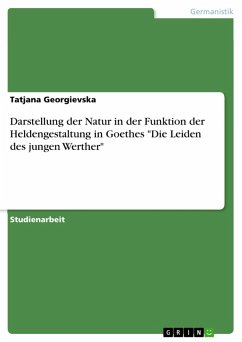 Darstellung der Natur in der Funktion der Heldengestaltung in Goethes &quote;Die Leiden des jungen Werther&quote; (eBook, PDF)