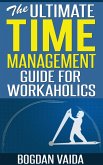 The Ultimate Time Management Guide for Workaholics (eBook, ePUB)