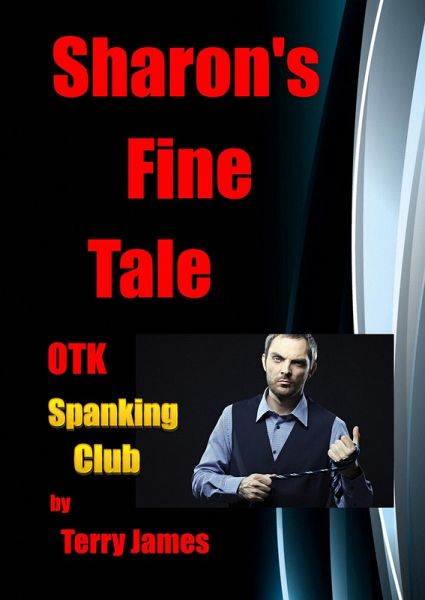 Sharon's Fine Tale OTK Spanking Club (Sharon's Tales OTK, #4) (eBook, ePUB)