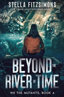Cover Beyond the River of Time: A Young Adult Dystopian Novel (We The Mutants, #4) (eBook, ePUB)