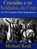 Cruzadas E Os Soldados Da Cruz: Os 10 Cruzados Mais Importantes (eBook, ePUB)
