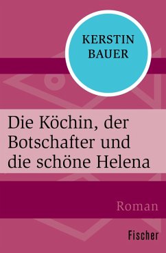 Die Köchin, der Botschafter und die schöne Helena (eBook, ePUB) - Bauer, Kerstin