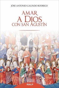 Amar a Dios con San Agustín - Galindo Rodrigo, José Antonio